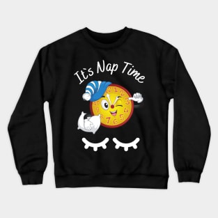 Its Nap Time Crewneck Sweatshirt